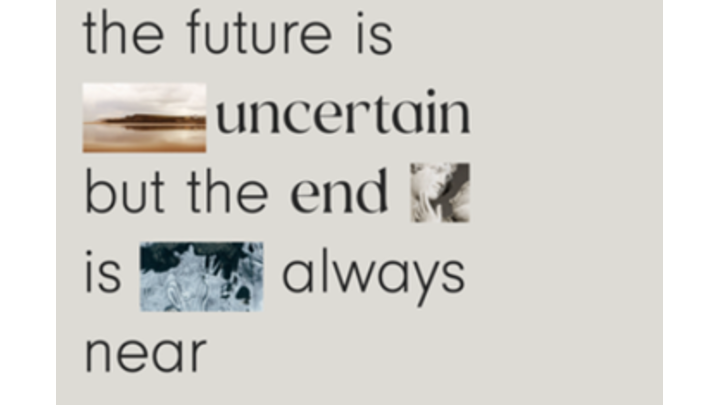 The future is uncertain but the end is always near